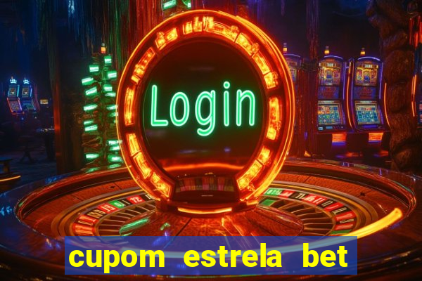 cupom estrela bet primeiro deposito